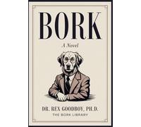 Bork: A Novel for Your Dog, Written in Its Native Language: The Ultimate Funny Gag Gift for Dog Lovers, Pet Owners & Doge Meme Fans - 80,000+ Borks to Rapturous Effect