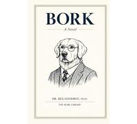 Bork: A Novel for Your Dog, Written in Its Native Language: The Ultimate Funny Gag Gift for Dog Lovers, Pet Owners & Doge Meme Fans - 80,000+ Borks to Rapturous Effect