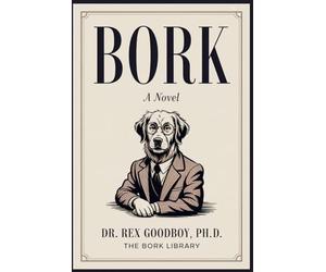 Bork: A Novel for Your Dog, Written in Its Native Language: The Ultimate Funny Gag Gift for Dog Lovers, Pet Owners & Doge Meme Fans - 80,000+ Borks to Rapturous Effect