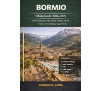 Bormio Hiking Guide 2026-2027: Stelvio National Park Hikes, Hidden Alpine Trails & Thermal Spa Experiences