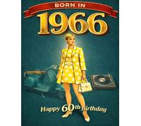 Born 1966 | Happy 60th Birthday: 1966 Memories, Milestones & Moments - A Classic 60th Birthday Gift