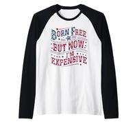 Born A Free But Now I'm Expensive Funny 4th of July Maglia con Maniche Raglan