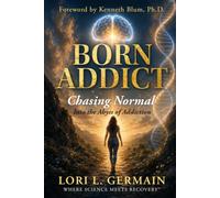 Born Addict: Chasing Normal - Into the Abyss of Addiction
