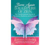 Born again daughters of zion: our transformational stories of revelation, ...