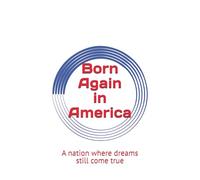Born Again in America: A nation where dreams still come true