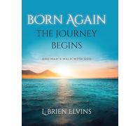 Born Again: The Journey Begins: One Man's Walk with God
