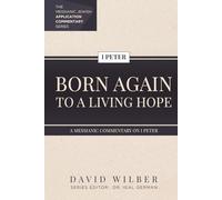 Born Again to a Living Hope: A Messianic Commentary on 1 Peter