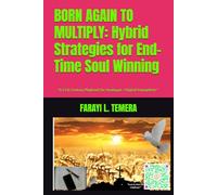 BORN AGAIN TO MULTIPLY: Hybrid Strategies for End-Time Soul Winning: *A 21st Century Playbook for Analogue + Digital Evangelism*