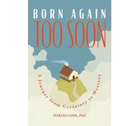 Born Again Too Soon: A Journey from Certainty to Mystery