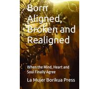 Born Aligned, Broken, and Realigned: When the Mind, Heart and Soul Finally Agree