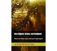 Born Aligned, Broken, and Realigned: When the Mind, Heart and Soul Finally Agree