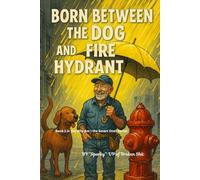 Born between the Dog and a Fire Hydrant: "One Man’s Lifetime of Half-Finished Genius, Garage Wisdom, and Projects That Almost Worked"