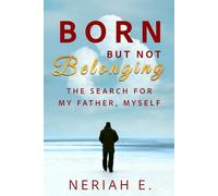 Born But Not Belonging: The Search For My Father Myself