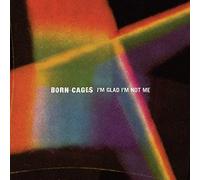 Born Cages - I'm Glad I'm Not Me