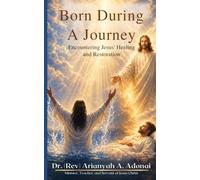 BORN DURING A JOURNEY: ENCOUNTERING JESUS' HEALING AND RESTORATION