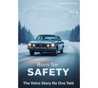 BORN FOR SAFETY: The Volvo Story No One Told: 4