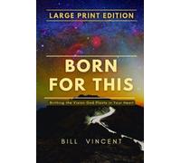 Born for This (Large Print Edition): Birthing the Vision God Plants in Your Heart