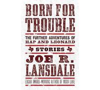 Joe R. Lansdale Born for Trouble: The Further Adventures of Hap and (Tascabile)