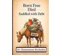 Born Free Died Saddled with Debt: A Gag Gift Fake Book for Pranks