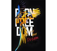 Born Freedom: Let Your Dream Fly High: A Lined Notebook for Creative Expression , 6” x 9” size 120 Pages