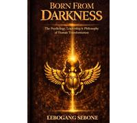 Born From Darkness: The Psychology, Leadership & Philosophy of Human Transformation