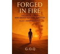 Born From Fire: The Life of a Man Who Should Not Have Survived: 1