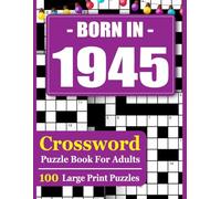Born In 1945 Crossword Puzzle Book For Adults: Relaxing Brain Games with 100+ Challenging Crosswords for Stress Relief & Mental Sharpness
