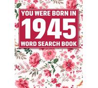 Born In 1945: Word Search Book: 85 Easy-to-Enjoy Word Search Puzzles with Solutions Featuring Elegant Flower Backgrounds