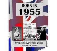 Born in 1955: UK and World news from every week of 1955. Plus how times have changed from 1955 to the 21st century.