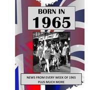 Born in 1965 How Times Have Changed: UK and World news from every week of 1965. How times have changed from the 1960s to the 21st century.