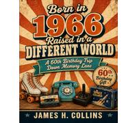 Born in 1966, Raised in a Different World: A 60th Birthday Trip Down Memory Lane