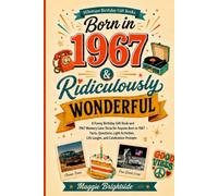 Born in 1967 & Ridiculously Wonderful: A Funny Birthday Gift Book and 1967 Memory Lane Trivia for Anyone Born in 1967 - Facts, Questions, Light Activities, Life Laughs, and Celebration Prompts