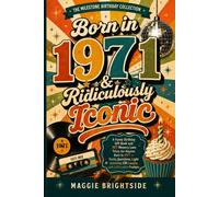 Born in 1971 & Ridiculously Iconic: A Funny Birthday Gift Book and 1971 Memory Lane Trivia for Anyone Born in 1971 - Facts, Questions, Light Activities, Life Laughs, and Celebration Prompts