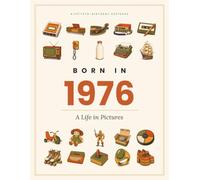 Born in 1976: A Life in Pictures - A Fiftieth-Birthday Keepsake