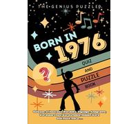Born in 1976 Quiz and Puzzle Book: A Fun and Nostalgic Collection of Quizzes, Word Games, and Brain Teasers from Your Birth Year