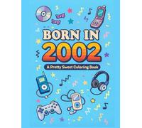 Born in 2002: A Pretty Sweet Coloring Book