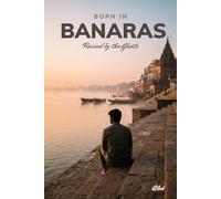 Born in Banaras: Raised by the Ghats