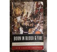 Born in Blood and Fire: A Concise History of Latin America