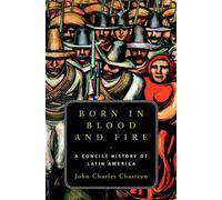 Born in Blood and Fire: A Concise History of Latin America