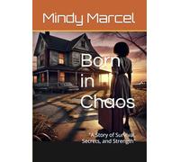 Born in Chaos: "A Story of Survival, Secrets, and Strength"