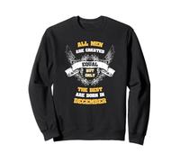 Born in December all Men Equal Best Born in December Felpa