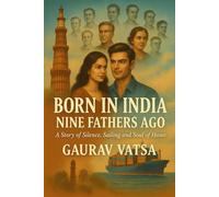 Born In India Nine Fathers Ago: A Story of Silence, Sailing and Soul of home