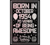 Born in October 1954 70 Years Of Being Awesome: Happy 70th Birthday, Notebook Gift for Men and Women Born in October 1954, A Unique Birthday Present Ideas for 70 Years, 6x9, 120 Pages