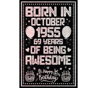 Born in October 1955 69 Years Of Being Awesome: Happy 69th Birthday, Notebook Gift for Men and Women Born in October 1955, A Unique Birthday Present Ideas for 69 Years, 6x9, 120 Pages