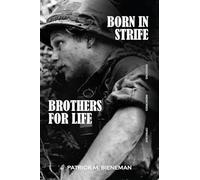 BORN IN STRIFE: BROTHERS FOR LIFE BORN IN THE JUNGLES OF VIETNAM