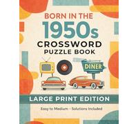 Born In The 1950s Crossword Puzzle Book: 1950s Crossword Puzzles with Easy to Read Large Print about Rock ’n’ Roll, Cars, TV and More | 8x10, 120 ... Nostalgic Gift for Those Born in the 1950s
