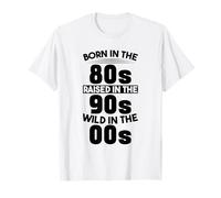 Born in The 80s - Raised in The 90s - Wild in The 00s Maglietta