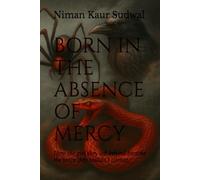 BORN IN THE ABSENCE OF MERCY: How the girl they left behind became the voice they couldn’t silence.