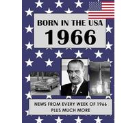 Born in the USA 1966 How Times Have Changed: USA and World news from every week of 1966. Plus how times have changed from the 1960s to the 21st century. A Birthday Gifts Book For Men And Women