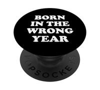 Born In The Wrong Year PopSockets PopGrip Adesivo